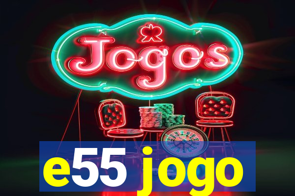 e55 jogo